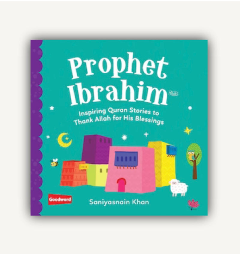 Prophet Ibrahim:  Inspiring Quran stories to thank Allah for Blessings