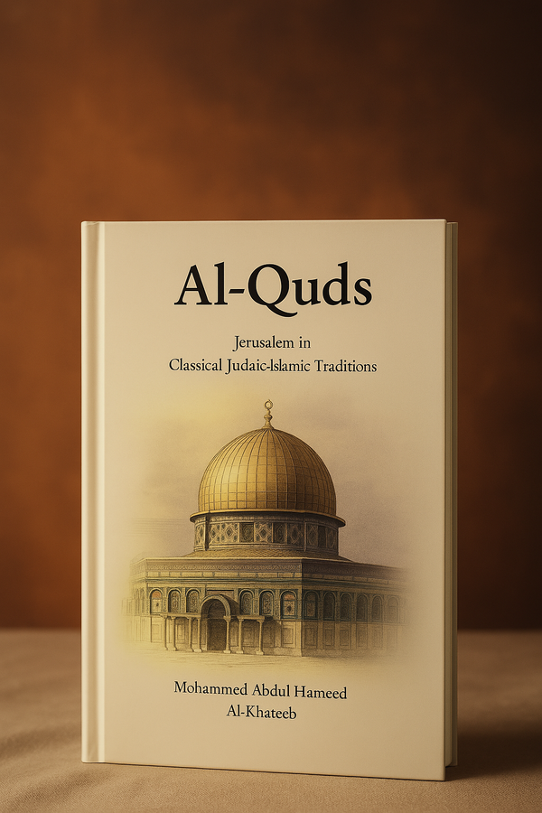 Al-Quds (Jerusalem in
Classical Judaic and Islamic Traditions)